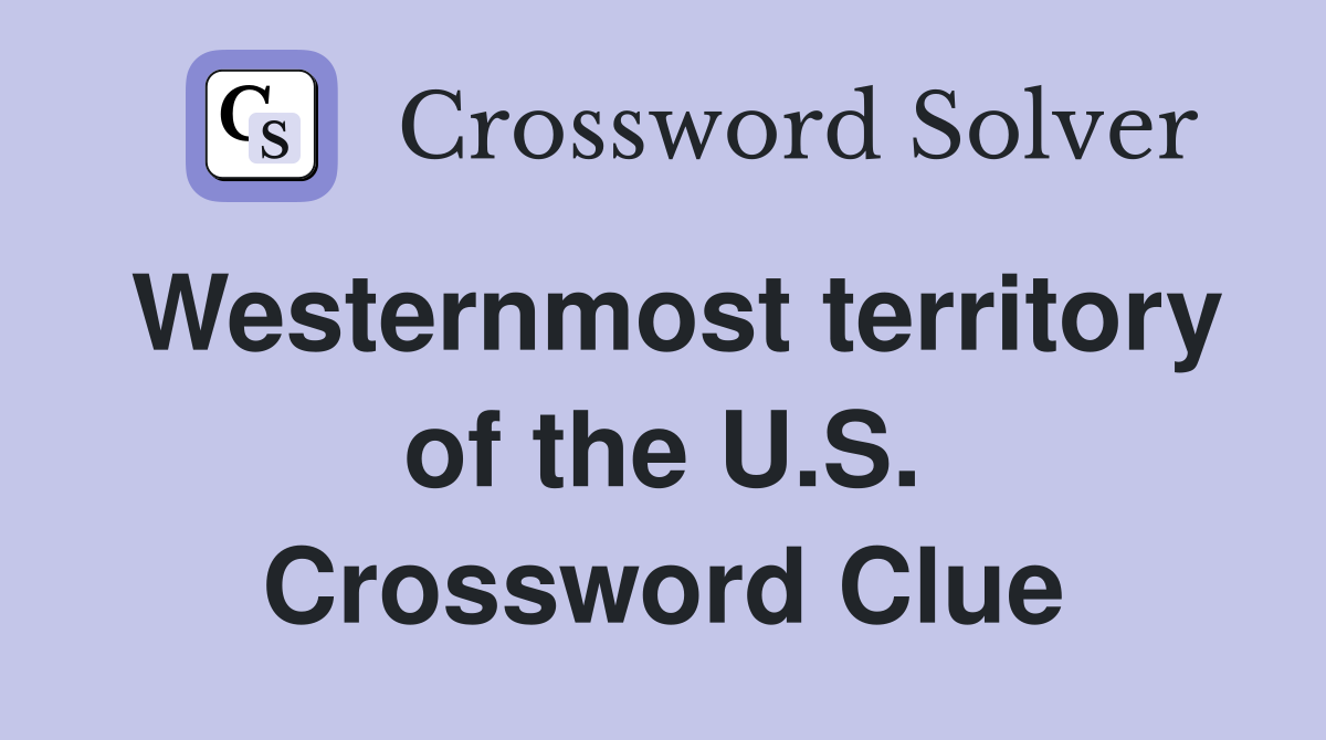 Westernmost territory of the U.S. Crossword Clue