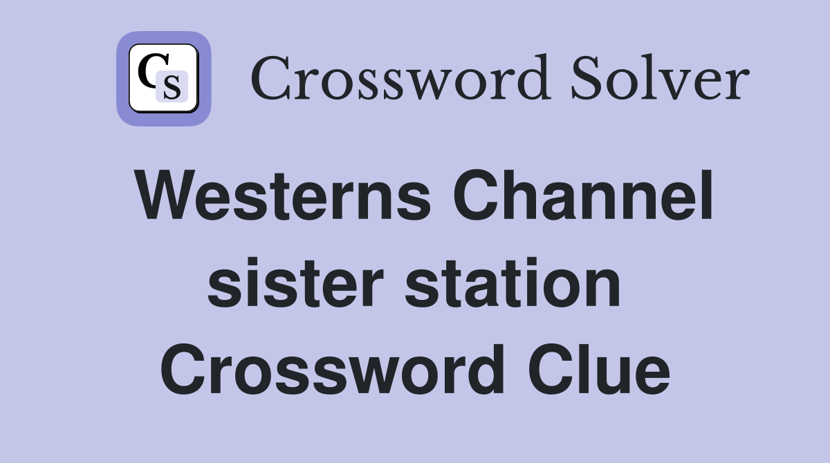 Westerns Channel sister station Crossword Clue