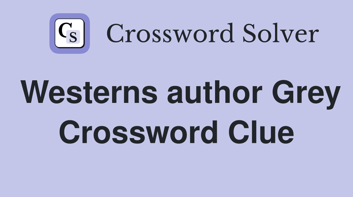 Westerns author Grey Crossword Clue