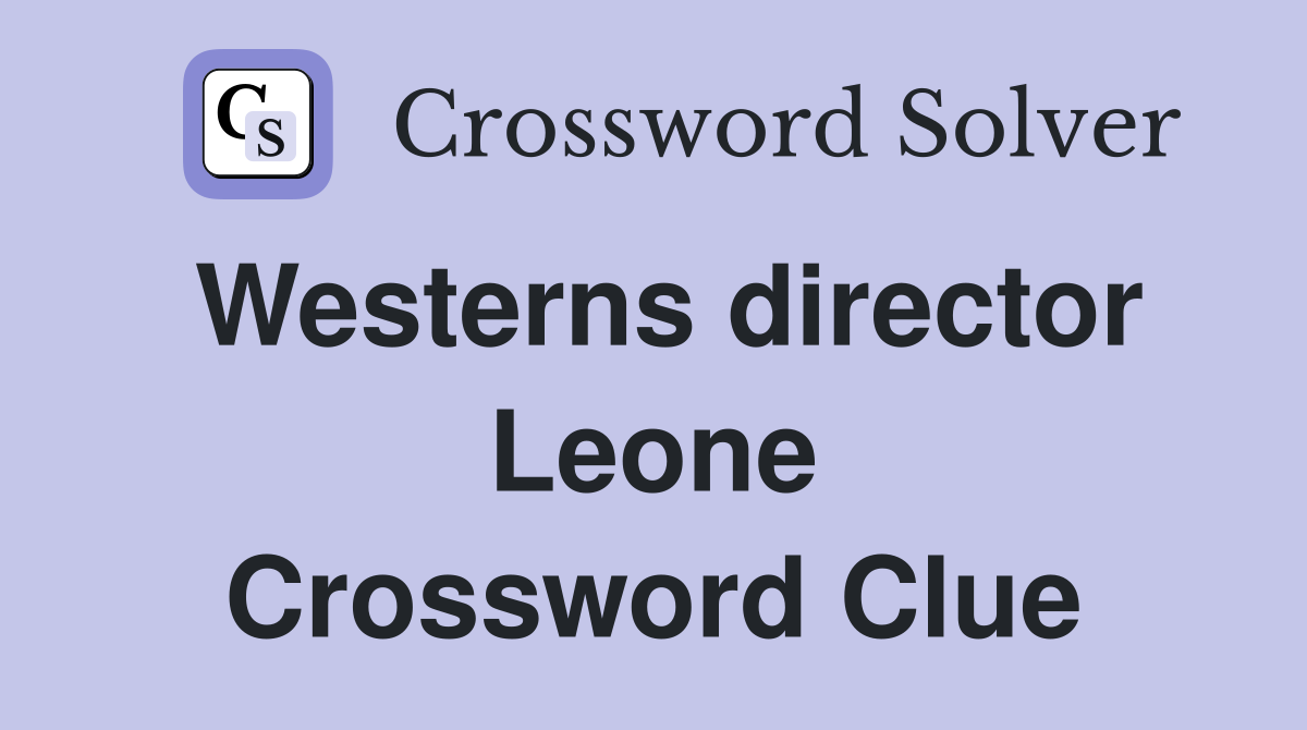 Westerns director Leone Crossword Clue
