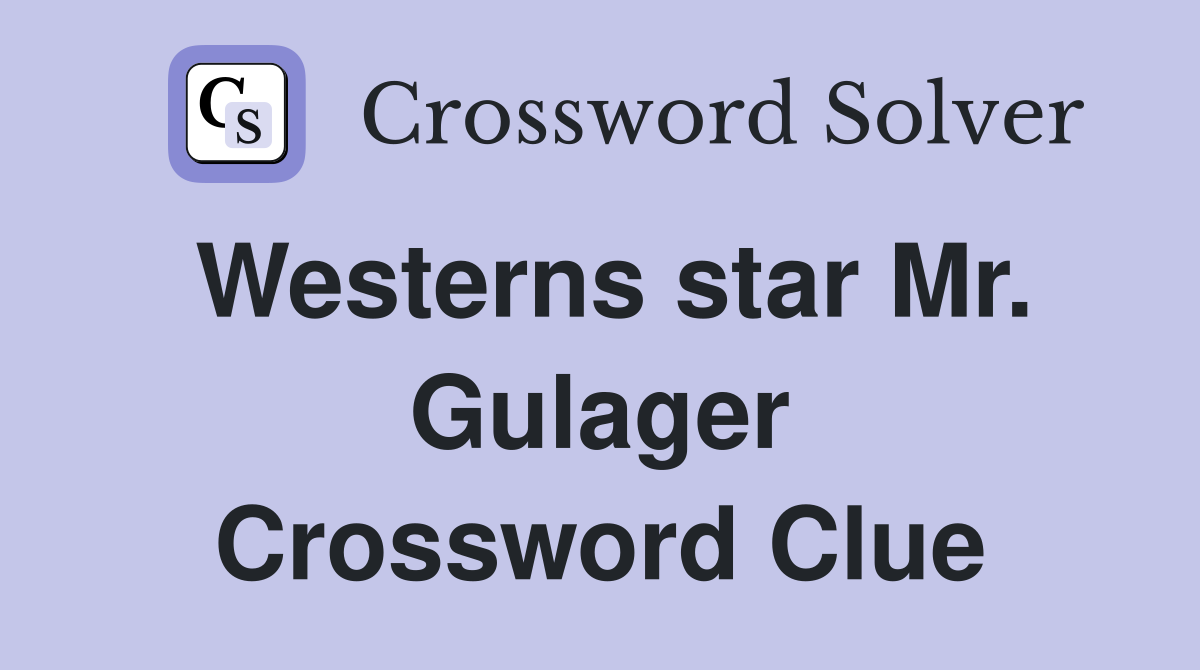 Westerns star Mr. Gulager Crossword Clue