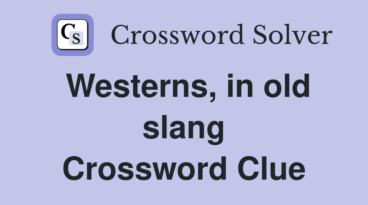 Westerns, in old slang Crossword Clue