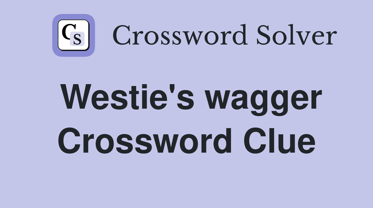 Westie's wagger Crossword Clue