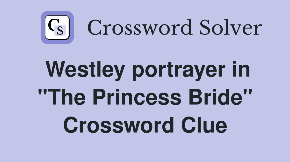 Westley portrayer in "The Princess Bride" Crossword Clue