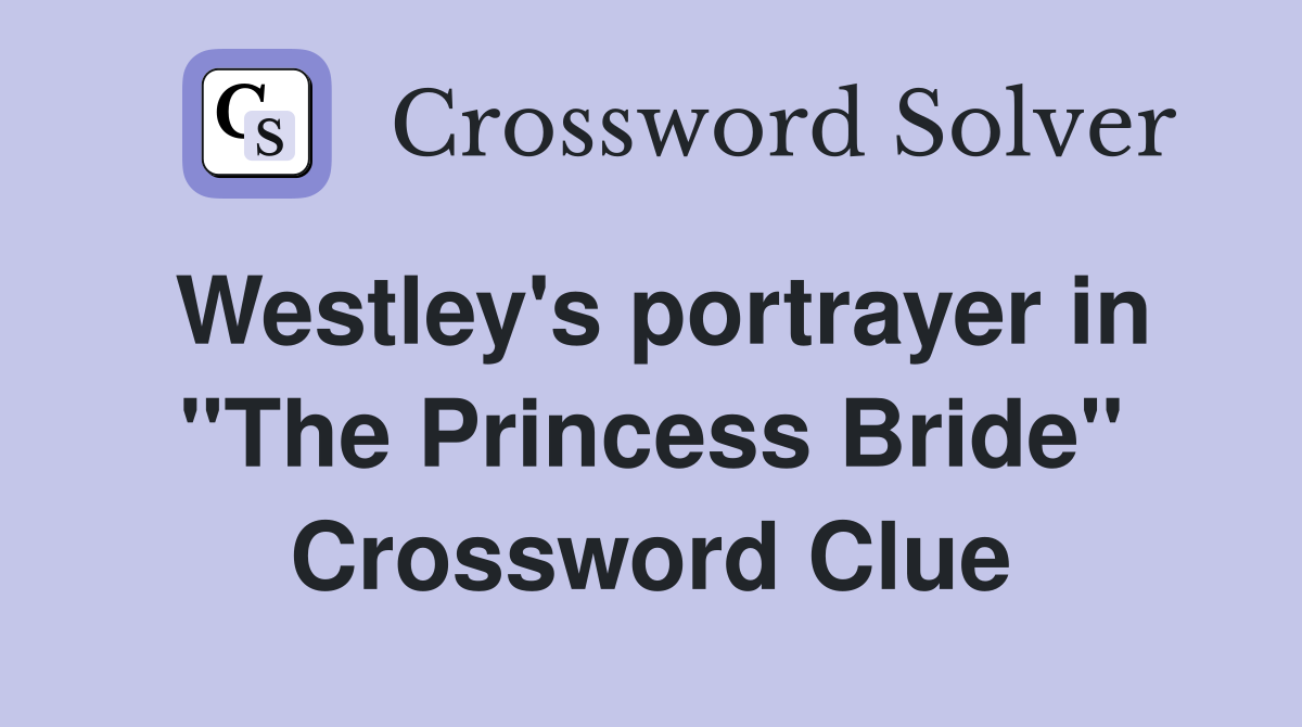 Westley's portrayer in "The Princess Bride" Crossword Clue