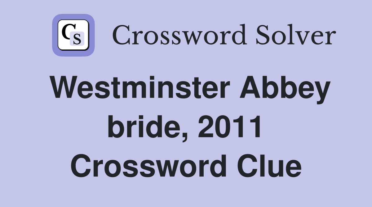Westminster Abbey bride, 2011 Crossword Clue