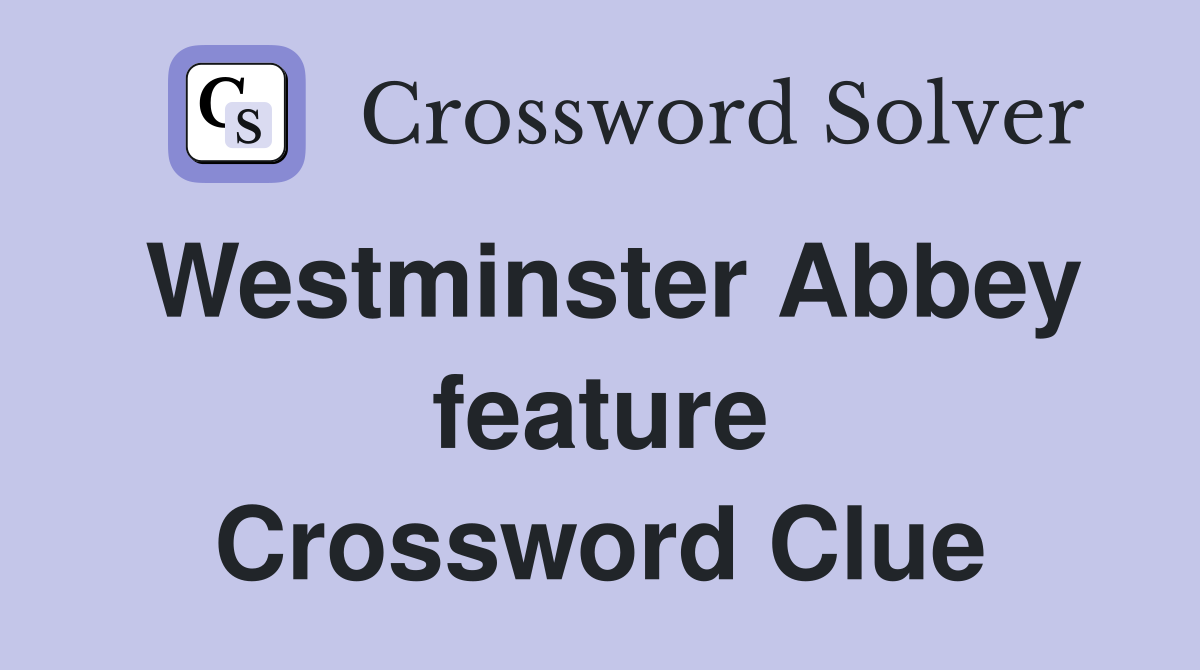 Westminster Abbey feature Crossword Clue
