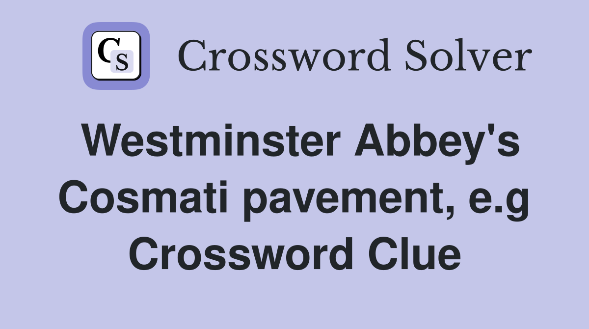 Westminster Abbey's Cosmati pavement, e.g Crossword Clue