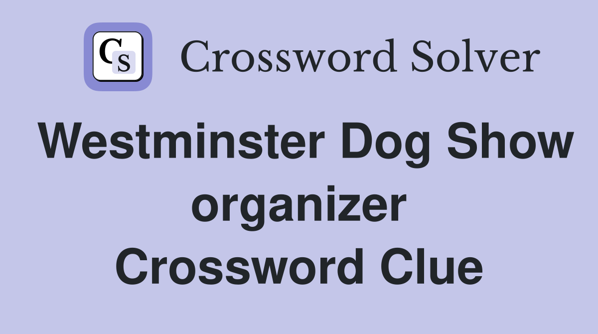 Westminster Dog Show organizer Crossword Clue