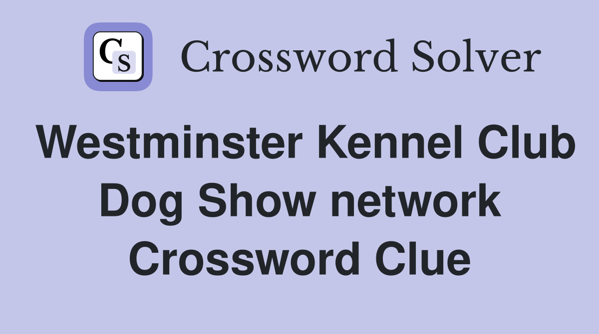 Westminster Kennel Club Dog Show network Crossword Clue