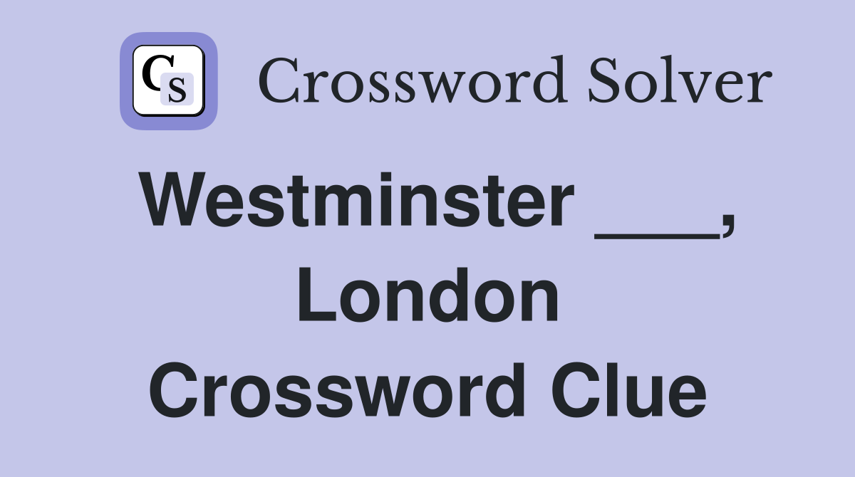 Westminster ___, London Crossword Clue
