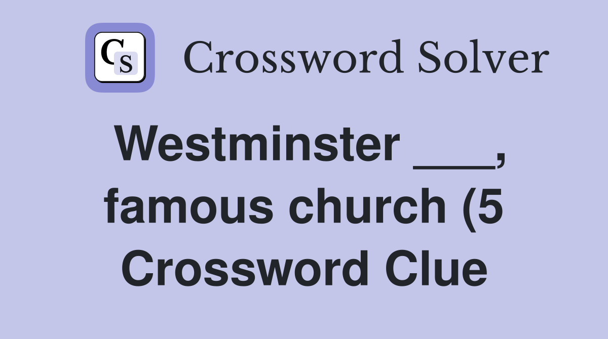 Westminster famous church (5) Crossword Clue Answers Crossword Westminster famous church (5) Crossword Clue Answers Crossword