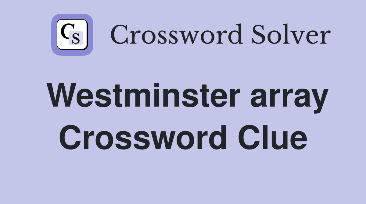 Westminster array Crossword Clue