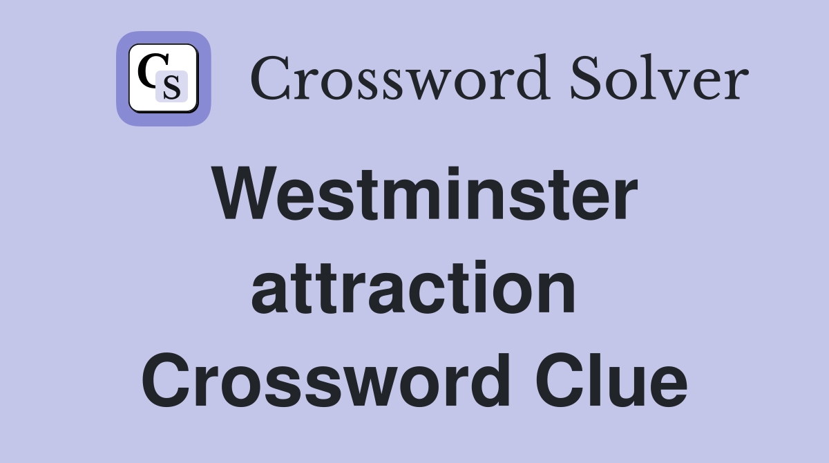 Westminster attraction Crossword Clue