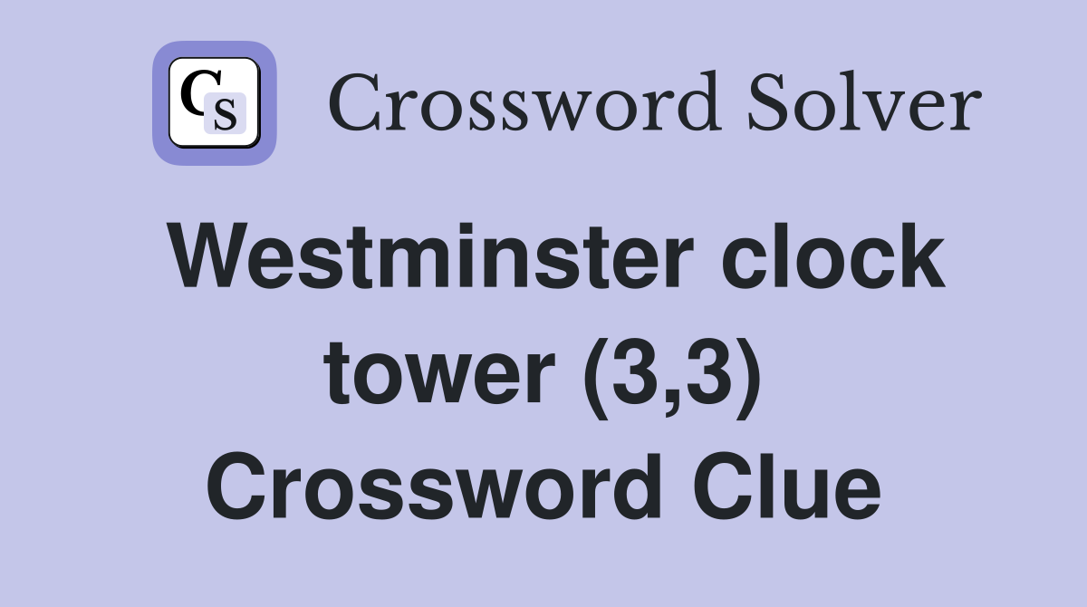 Westminster clock tower (3,3) Crossword Clue