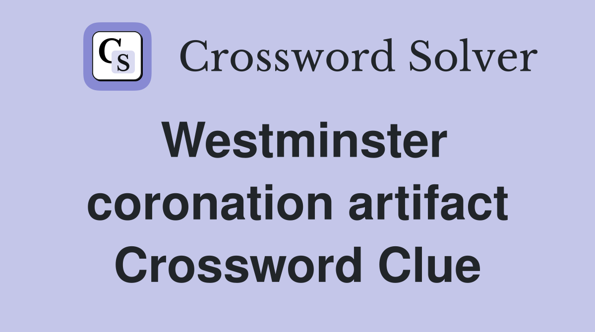 Westminster coronation artifact Crossword Clue