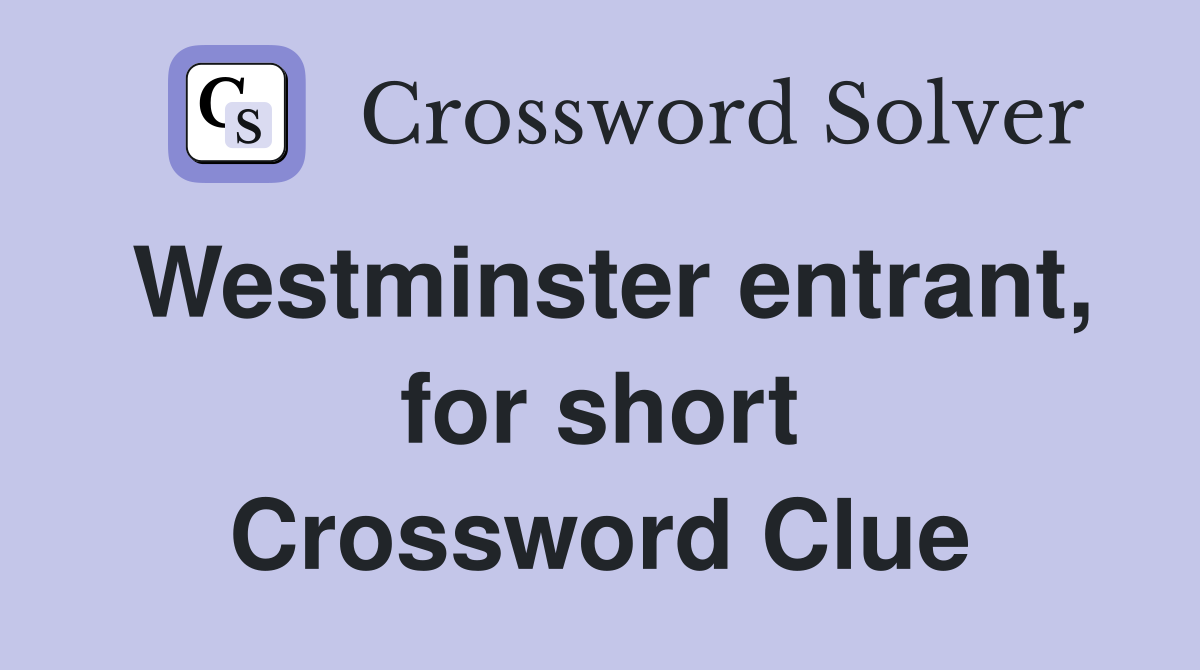 Westminster entrant, for short Crossword Clue