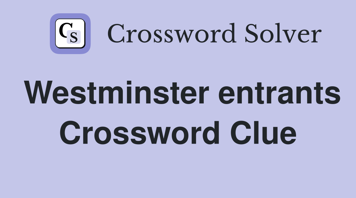 Westminster entrants Crossword Clue