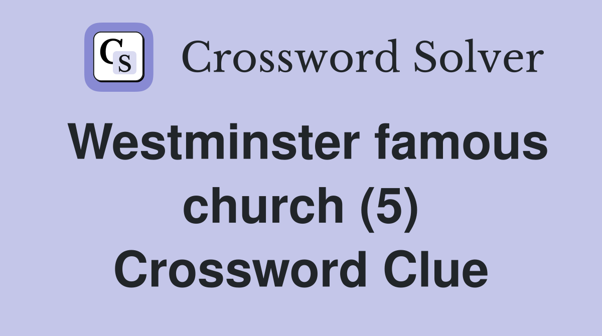 Westminster famous church (5) Crossword Clue