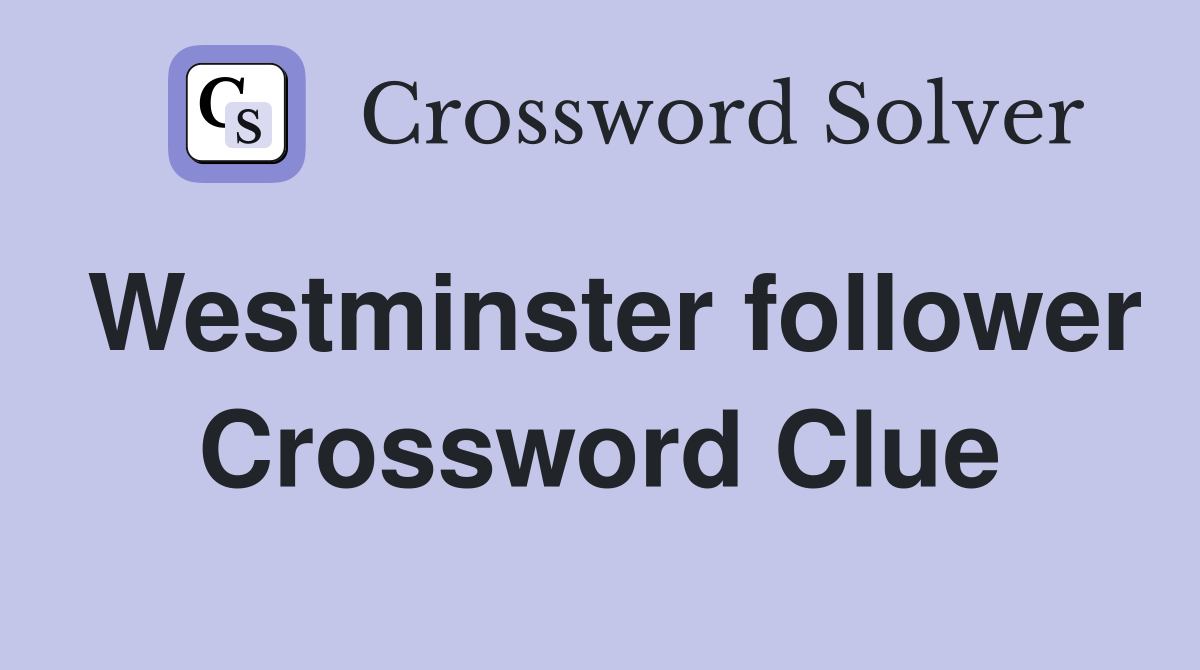Westminster follower Crossword Clue
