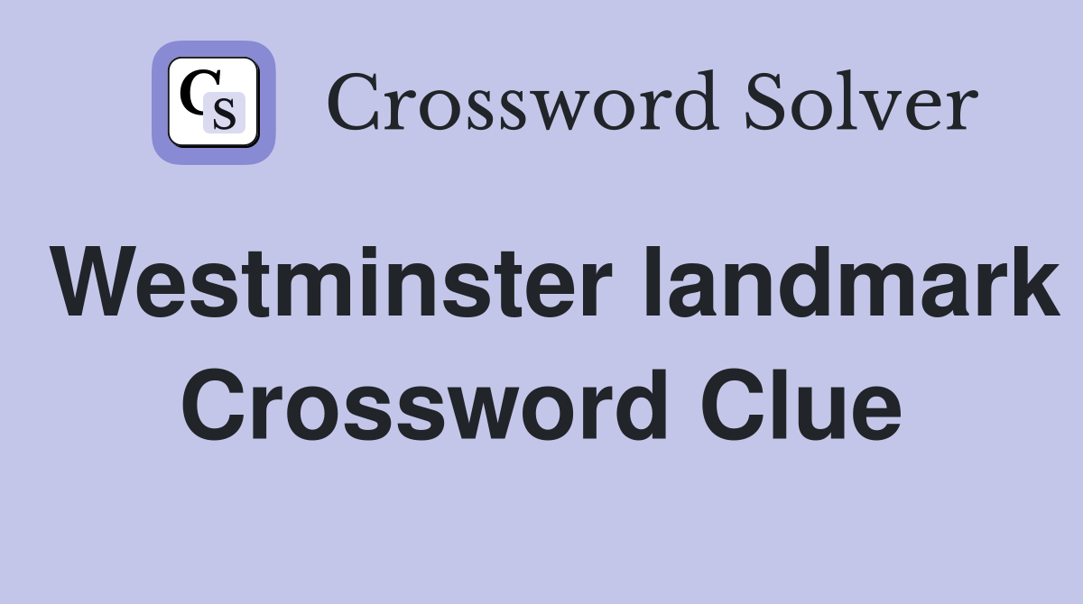 Westminster landmark Crossword Clue