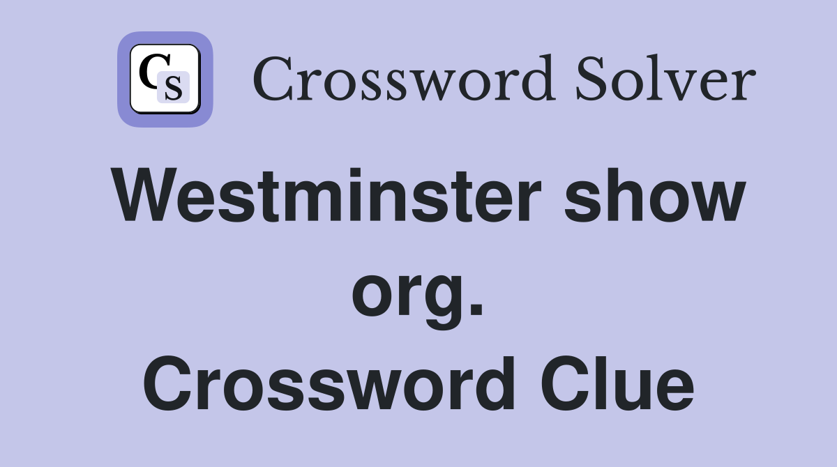 Westminster show org. Crossword Clue