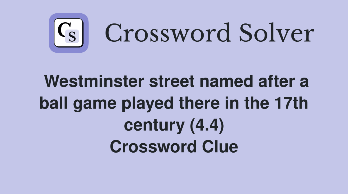 Westminster street named after a ball game played there in the 17th century (4.4) Crossword Clue