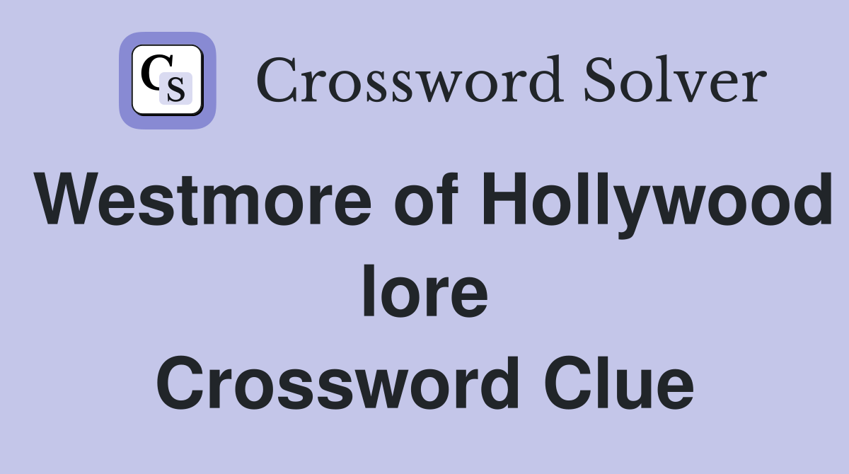 Westmore of Hollywood lore Crossword Clue
