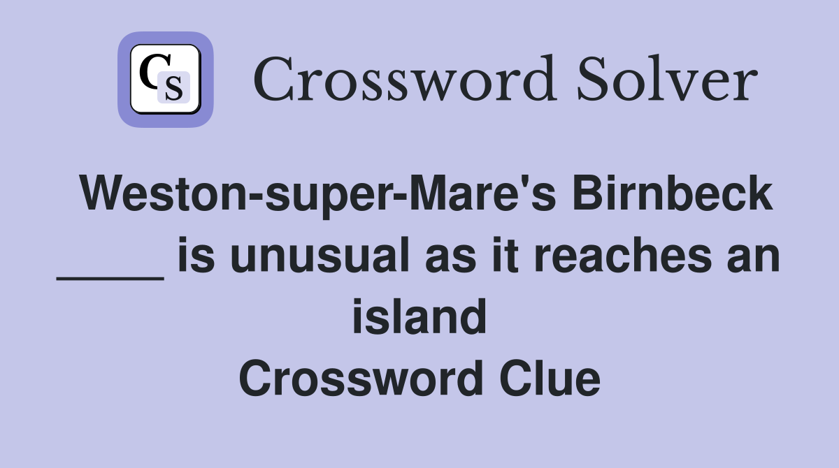 Weston-super-Mare's Birnbeck ____ is unusual as it reaches an island Crossword Clue