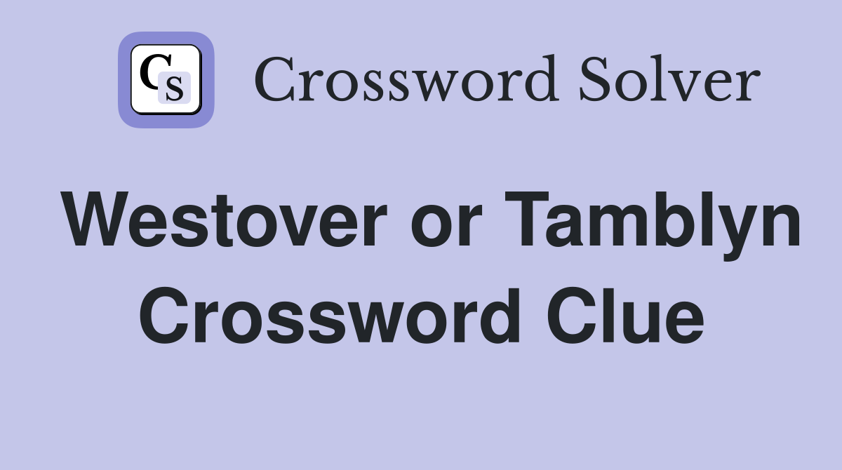 Westover or Tamblyn Crossword Clue