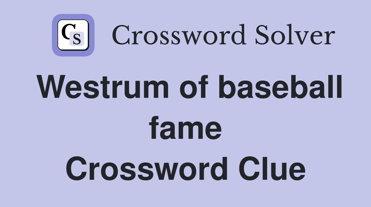 Westrum of baseball fame Crossword Clue