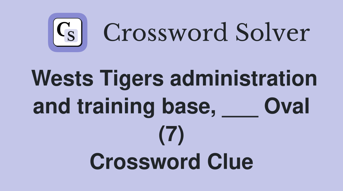 Wests Tigers administration and training base, ___ Oval (7) Crossword Clue