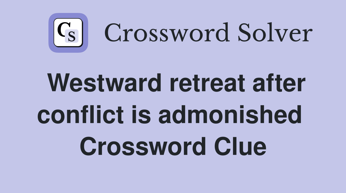 Westward retreat after conflict is admonished  Crossword Clue