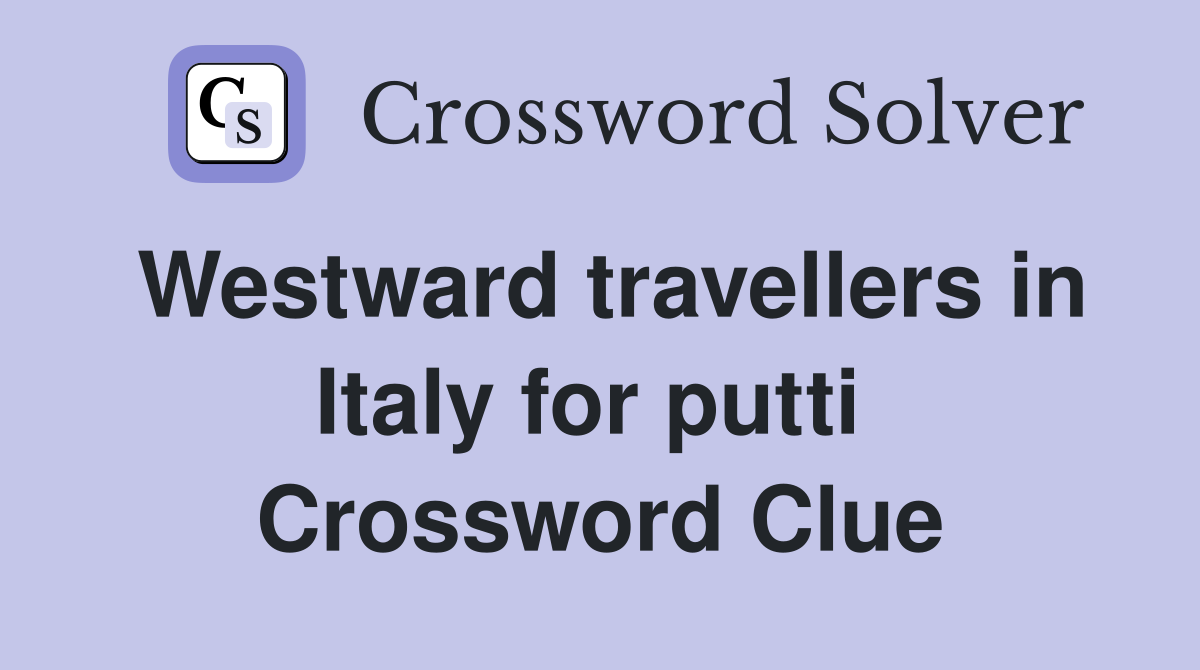 Westward travellers in Italy for putti  Crossword Clue