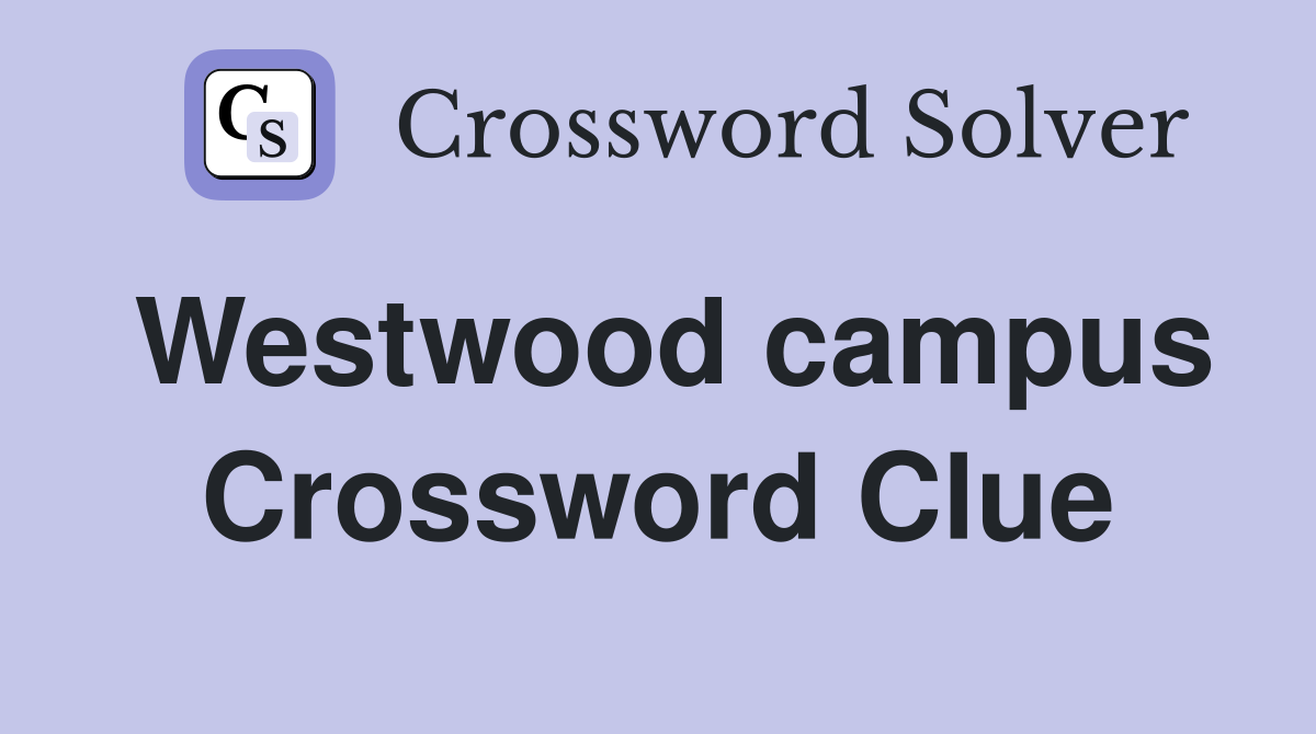 Westwood campus Crossword Clue