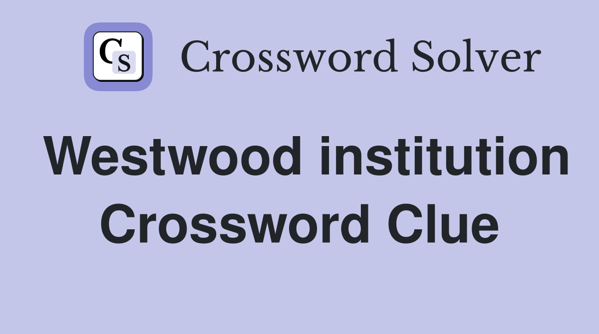 Westwood institution Crossword Clue