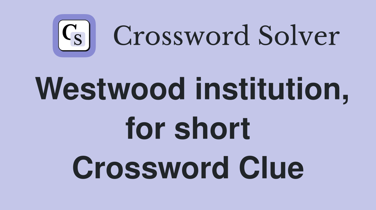 Westwood institution, for short Crossword Clue