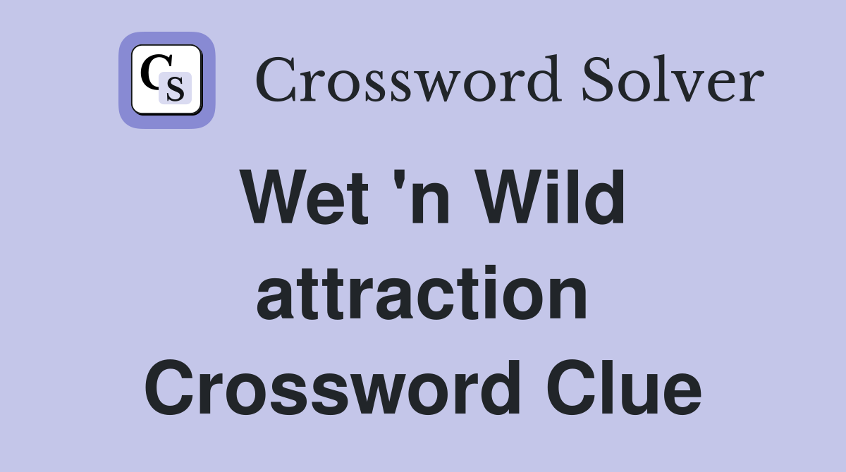 Wet 'n Wild attraction Crossword Clue