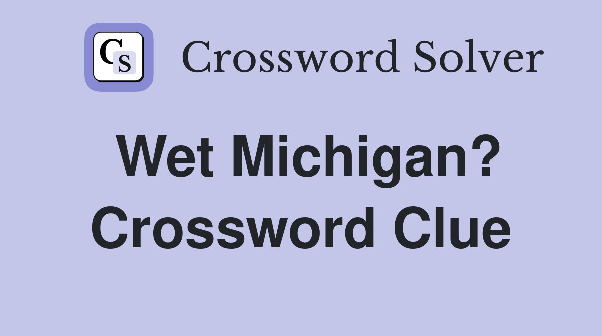 Wet Michigan? Crossword Clue