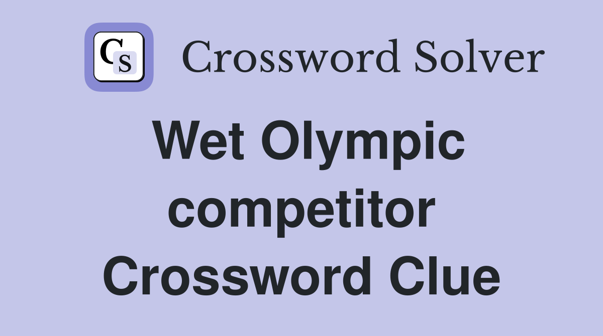 Wet Olympic competitor Crossword Clue
