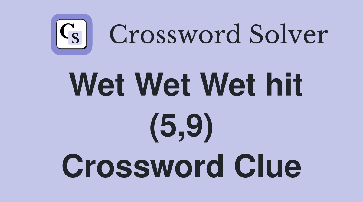 Wet Wet Wet hit (5,9) Crossword Clue