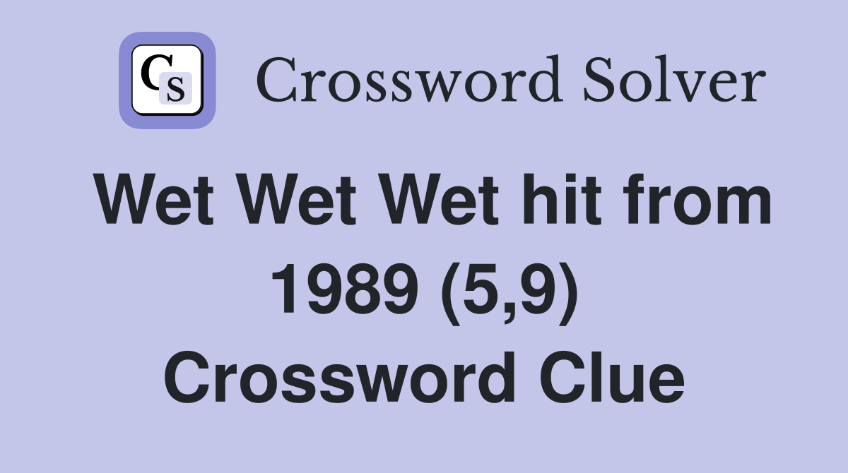 Wet Wet Wet hit from 1989 (5,9) Crossword Clue