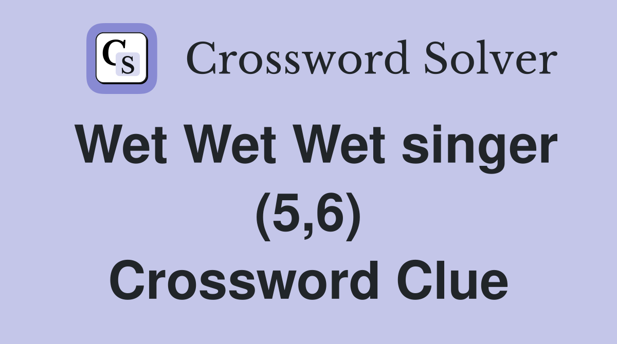 Wet Wet Wet singer (5,6) Crossword Clue