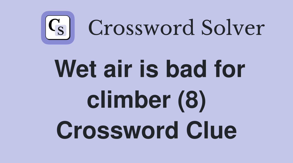Wet air is bad for climber (8) Crossword Clue