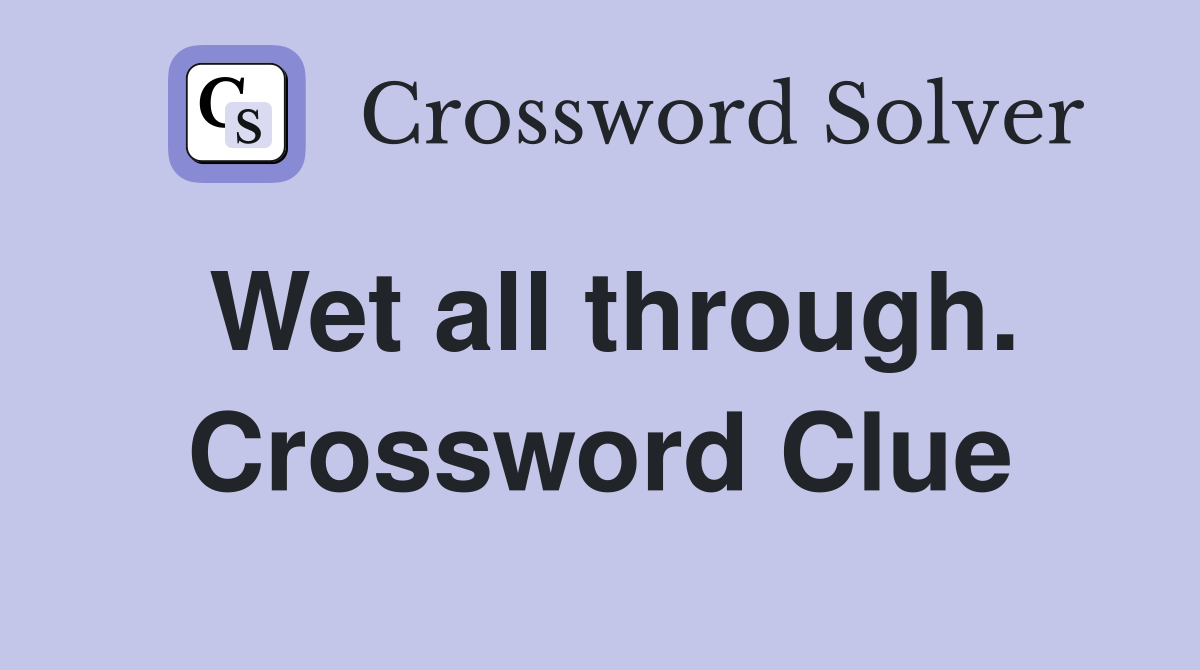 Wet all through. Crossword Clue