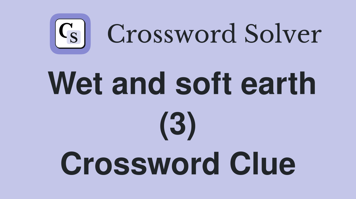 Wet and soft earth (3) Crossword Clue