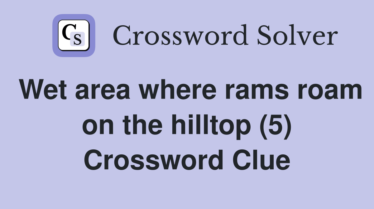 Wet area where rams roam on the hilltop (5) Crossword Clue