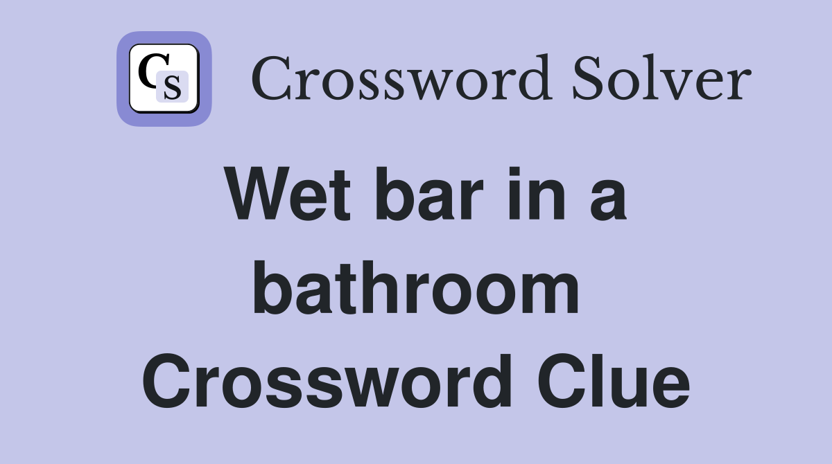 Wet bar in a bathroom Crossword Clue
