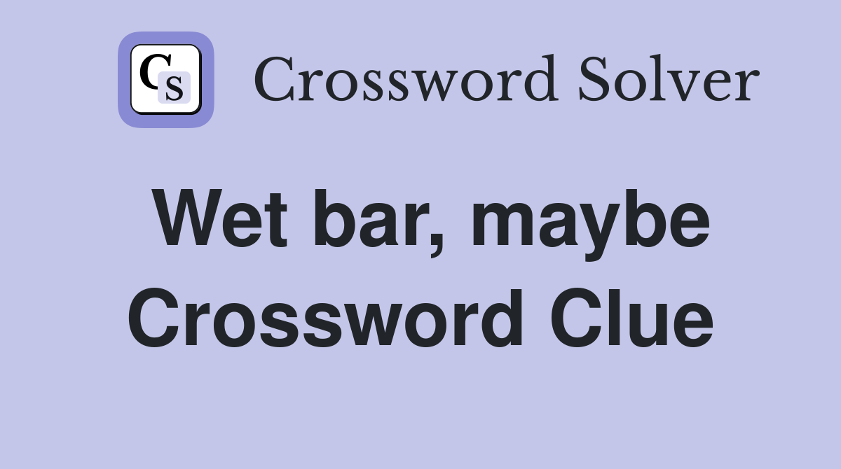 Wet bar, maybe Crossword Clue
