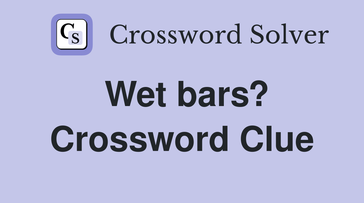 Wet bars? Crossword Clue
